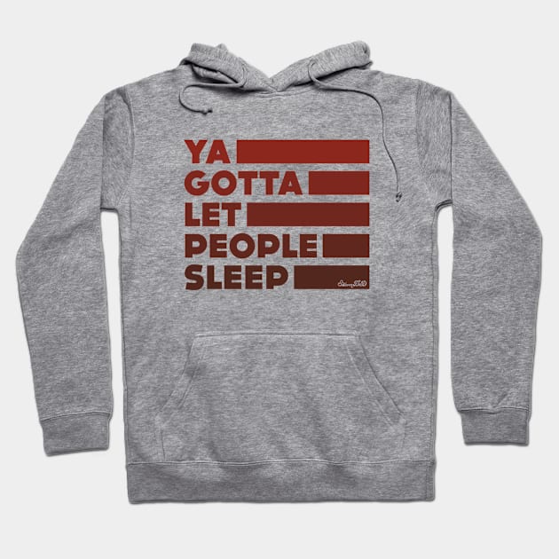 Ya Gotta Let People Sleep | Maroon Design Hoodie by sitcomdnd